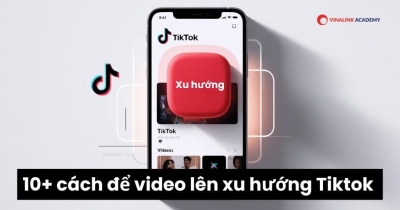 Bật mí 10+ cách để video lên xu hướng Tiktok lên triệu view