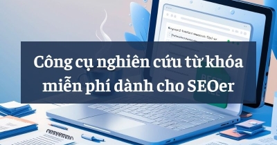 TOP 10 Công cụ nghiên cứu từ khóa miễn phí dành cho SEOer