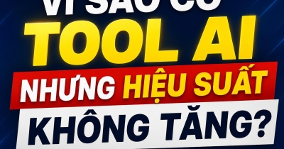 Nâng cao hiệu suất nhân viên bằng AI: Vì sao có tool mà kết quả vẫn đứng yên?