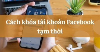 Hướng dẫn khoá Facebook tạm thời trên điện thoại & máy tính 2025