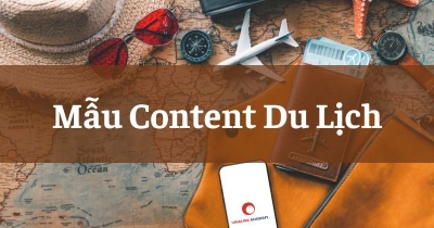 TOP 101+ Mẫu Content Du Lịch thu hút khách hàng hiệu quả 2024