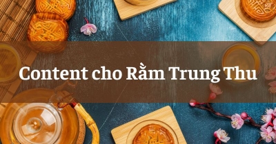 Hướng dẫn viết Content Tết Trung Thu hay, dễ viral [Có Mẫu]