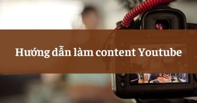 Hướng dẫn làm Content Youtube cho người mới bắt đầu