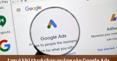 6 lưu ý khi thuê chạy quảng cáo Google Ads tránh mất tiền oan
