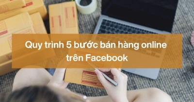 Quy trình 4 bước bán hàng online trên Facebook nghìn đơn