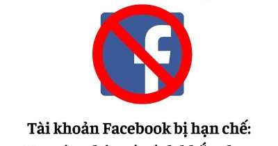 Tài khoản Facebook bị hạn chế: Nguyên nhân và cách khắc phục
