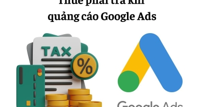 Google Ads tính thuế 5% cho nhà quảng cáo Việt Nam thế nào?