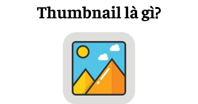 Thumbnail là gì? Cách làm ảnh thumbnail cho website, Youtube