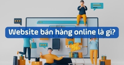 Website bán hàng online là gì? Chức năng cần có của web bán hàng online