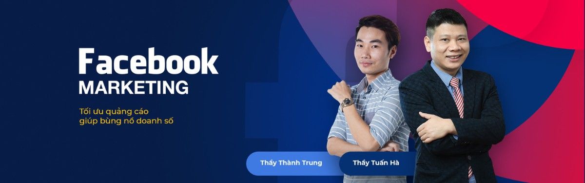 Khoá học Facebook Marketing by Vinalink Academy (Giảng viên: Tuấn Hà, Nguyễn Thành Trung)
